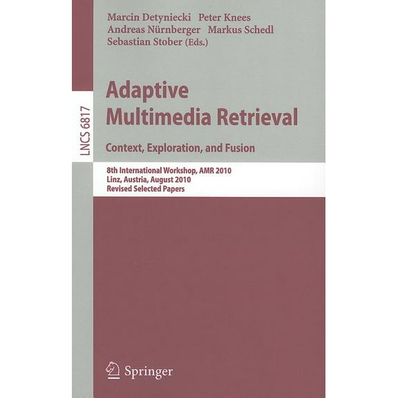 Adaptive Multimedia Retrieval: Context, Exploration and Fusion: 8th International Workshop, AMR 2010, Linz, Austria, Aug, (Paperback)