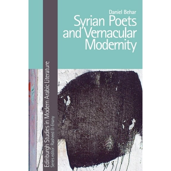 Edinburgh Studies in Modern Arabic Liter Syrian Poets and Vernacular Modernity, (Hardcover)