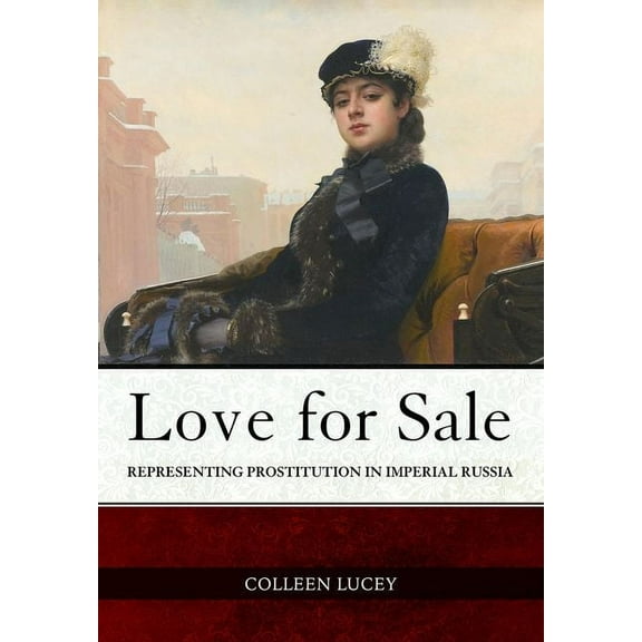 Niu Slavic, East European, and Eurasian  Love for Sale: Representing Prostitution in Imperial Russia, (Hardcover)
