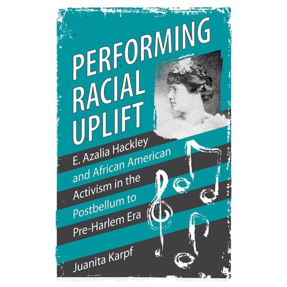 Margaret Walker Alexander African Americ Performing Racial Uplift: E. Azalia Hackley and African American Activism in the Post-Bellum to Pre-Harlem Era, (Paperback)