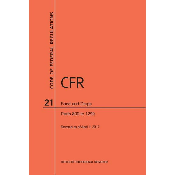 Code of Federal Regulations: Code of Federal Regulations Title 21, Food and Drugs, Parts 800-1299, 2017 (Paperback)