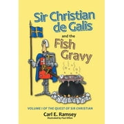 Sir Christian de Galis and the Fish Gravy : Volume I of the Quest of Sir Christian (Hardcover)