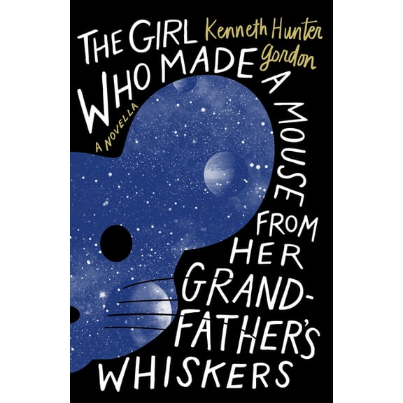 The Girl Who Made a Mouse from Her Grandfather's Whiskers: A Novella, (Paperback)