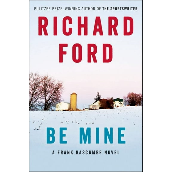 Richard Ford: Be Mine: A Frank Bascombe Novel (Paperback)