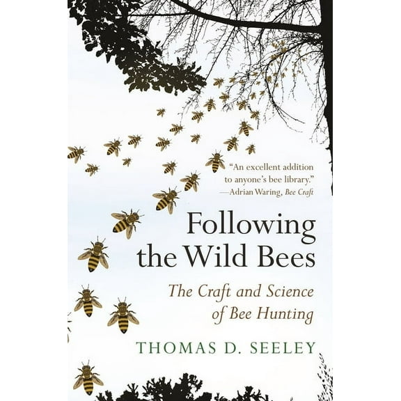 Following the Wild Bees: The Craft and Science of Bee Hunting, (Paperback)