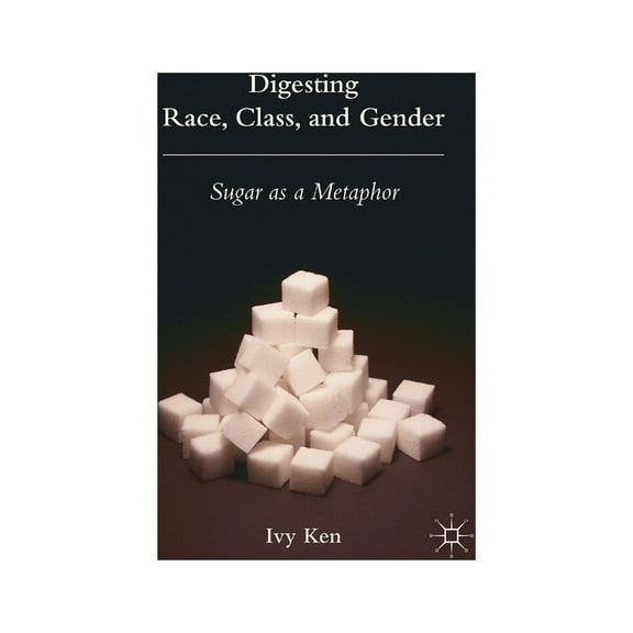 Digesting Race, Class, and Gender: Sugar as a Metaphor, (Paperback)
