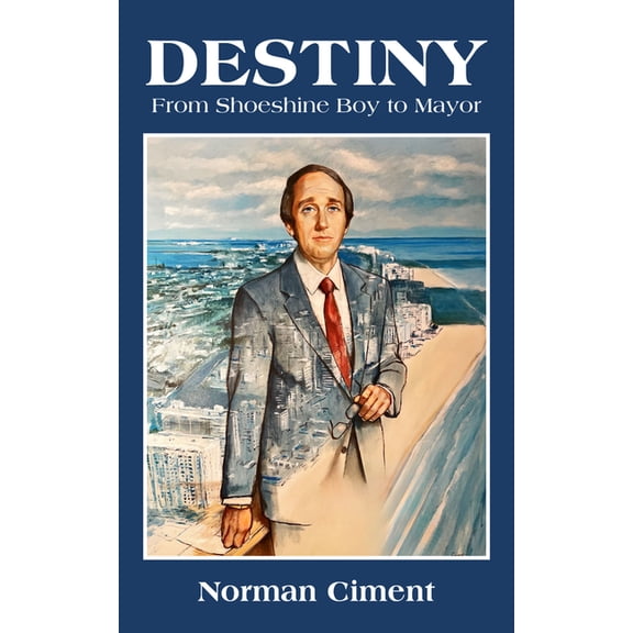Destiny: From Shoeshine Boy to Mayor, (Hardcover)
