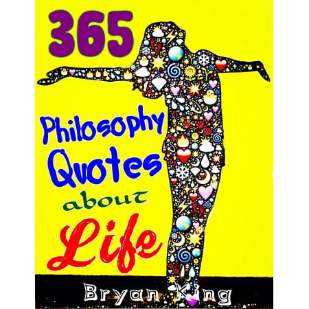Philosophy Quotes about Life: 365 Wise Quotes and Sayings, Being a Powerful Person, With Positive Attitude to Change Life, Get Power from Bible - eBook