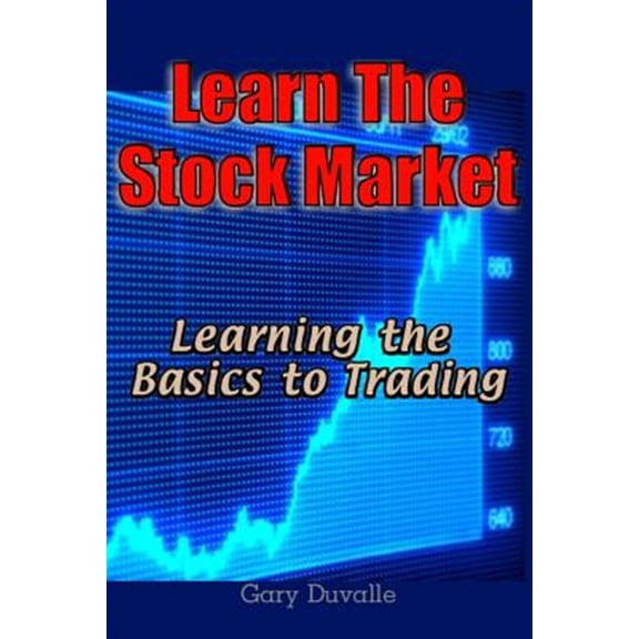 Pre-Owned Learn the Stock Market: Learning the Basics to Trading