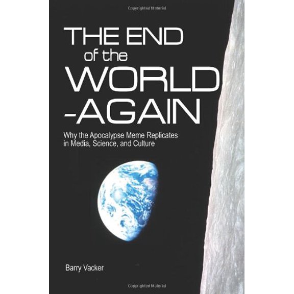Pre-Owned The End of the World -- Again: Why the Apocalypse Meme Replicates in Media, Science, and Culture, 9780979840463, 0979840465, Paperback, 1st edition