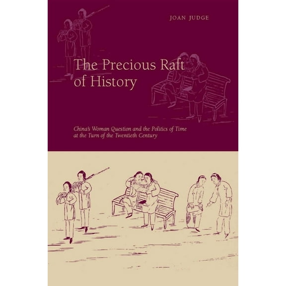 The Precious Raft of History: The Past, the West, and the Woman Question in China, (Paperback)