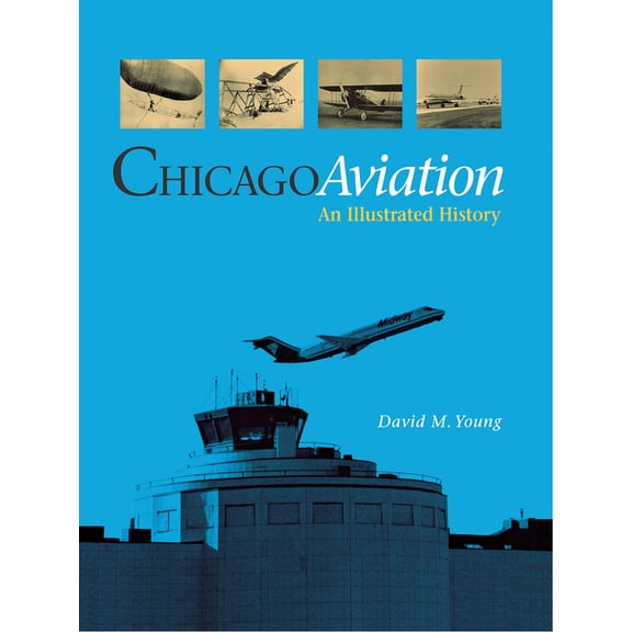 Chicago Aviation: An Illustrated History, (Hardcover)