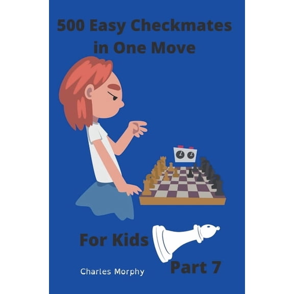 Chess Puzzles for Kids 500 Easy Checkmates in One Move for Kids, Part 7, (Paperback)