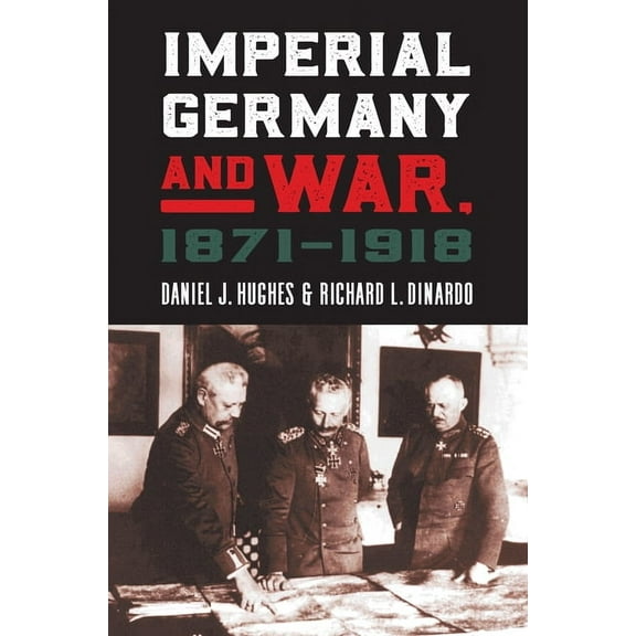 Modern War Studies Imperial Germany and War, 1871-1918, (Hardcover)
