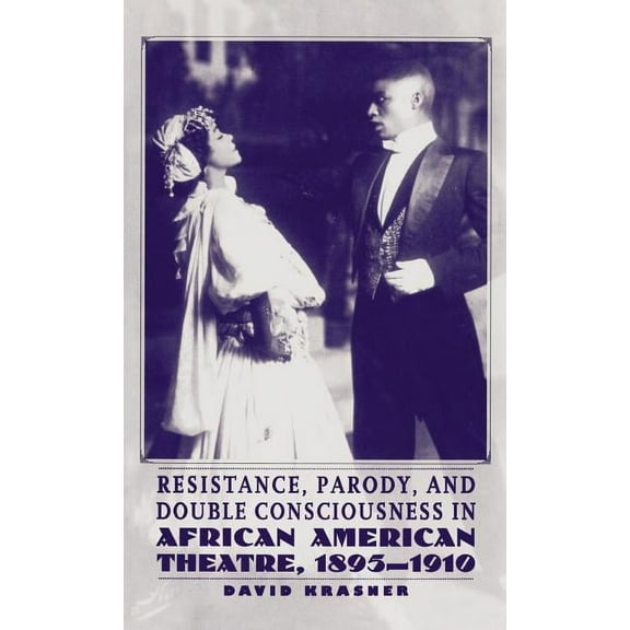 Resistance, Parody, and Double Consciousness in African American Theatre, 1895-1910, (Hardcover)