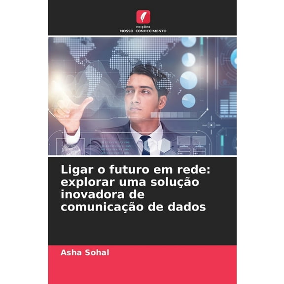 Ligar o futuro em rede: explorar uma soluÃ§Ã£o inovadora de comunicaÃ§Ã£o de dados, (Paperback)