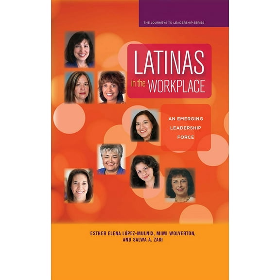 Latinas in the Workplace: An Emerging Leadership Force, (Paperback)