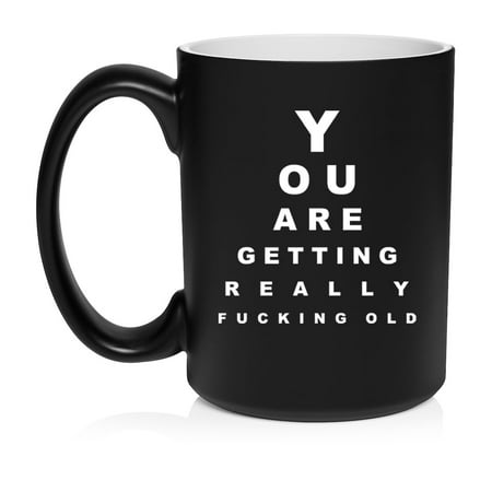 

You Are Getting Really Old Funny Birthday Gift Ceramic Coffee Mug Tea Cup Gift (15oz Matte Black)