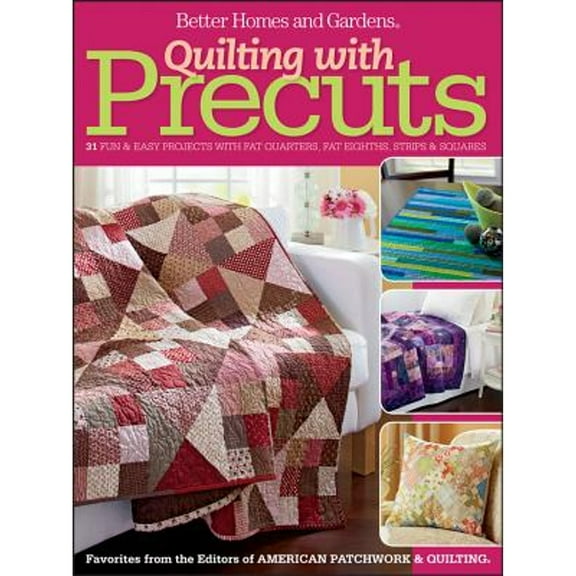 Pre-Owned Quilting with Precuts: 31 Fun & Easy Projects with Fat Quarters, Fat Eighths, Strips & Squares (Better Homes and Gardens Crafts) (Paperback) 1118451090 9781118451090