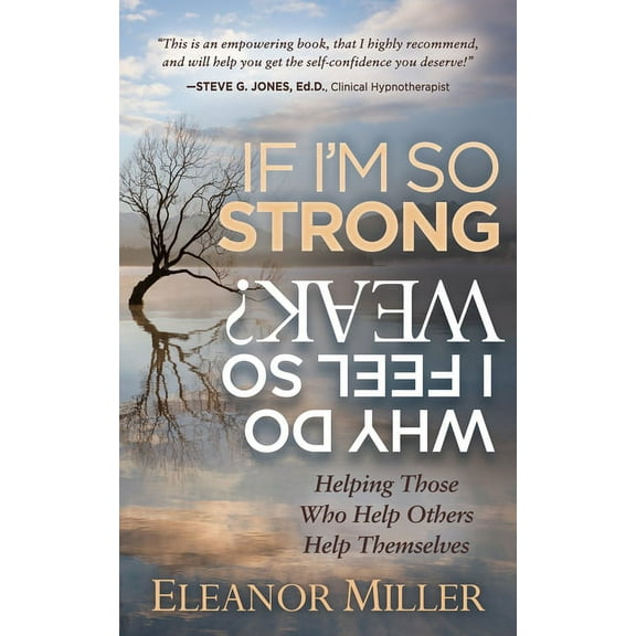 If I'm So Strong, Why Do I Feel So Weak?: Helping Those Who Help Others Help Themselves, (Paperback)