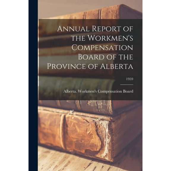 Annual Report of the Workmen's Compensation Board of the Province of Alberta; 1959, (Paperback)