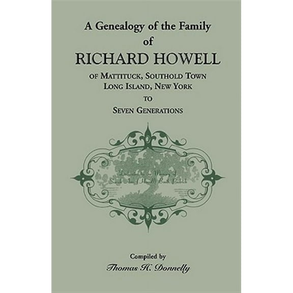 A Genealogy Of The Family Of Richard Howell Of Mattituck, Southold Town, Long Island, New York To Seven Generations