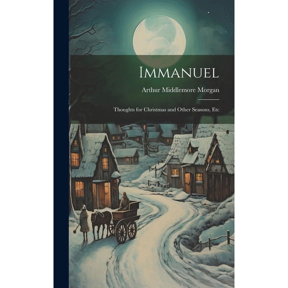 Immanuel : Thoughts for Christmas and Other Seasons, Etc (Hardcover)