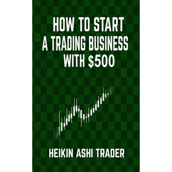 How to Start a Trading Business with $500, (Paperback)