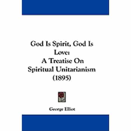 God Is Spirit, God Is Love : A Treatise On Spiritual Unitarianism (1895)