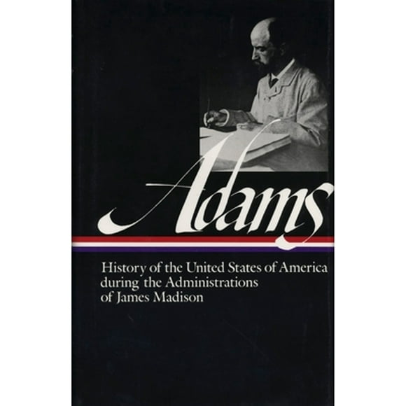 Pre-Owned Henry Adams: History of the United States Vol. 2 1809-1817 (Loa #32): The Administrations (Hardcover 9780940450356) by Henry Adams