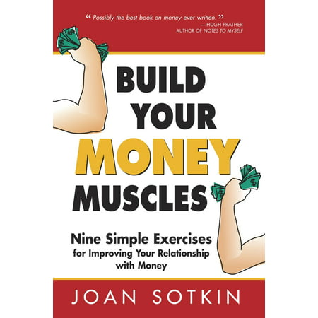 Build Your Money Muscles: Nine Simple Exercises for Improving Your Relationship with Money -