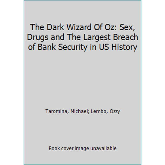 Pre-Owned The Dark Wizard Of Oz: Sex, Drugs and The Largest Breach of Bank Security in US History (Paperback) 0996423818 9780996423816