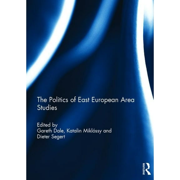 The Politics of East European Area Studies, (Hardcover)