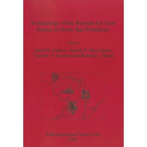 BAR International: Archaeology of the Russian Far East: Essays in Stone Age Prehistory (Paperback)