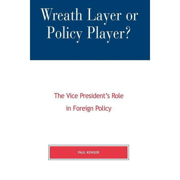 Presidency and Public Policy Wreath Layer or Policy Player?: The Vice President's Role in Foreign Affairs, (Paperback)