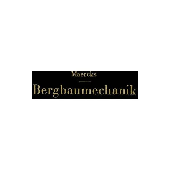Bergbaumechanik: Lehrbuch FÃ¼r Bergmȧnnische Lehranstalten Handbuch FÃ¼r Den Praktischen Bergbau, (Paperback)