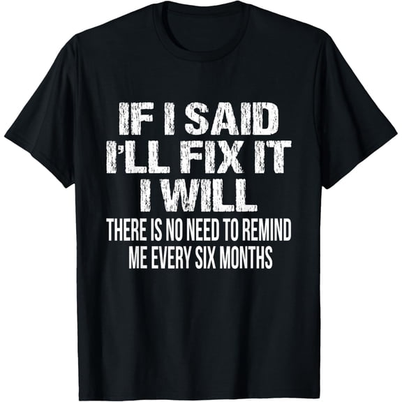 If I Said I'll Fix it I Will Funny Handyman Mechanic men T-ShirtMen and women, Black T-shirt, size: Extra large