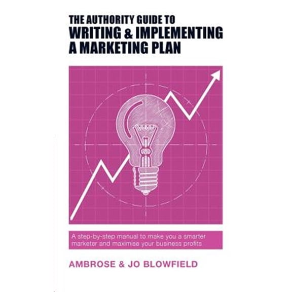 Pre-Owned Authority Guides: The Authority Guide to Writing and Implementing a Marketing Plan (Paperback)