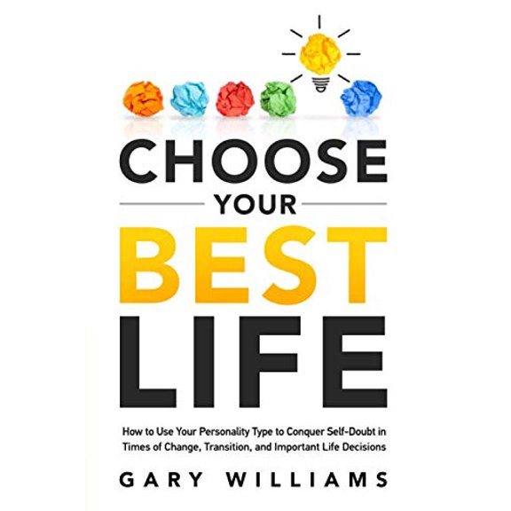 Pre-Owned Choose Your Best Life: How to Use Your Personality Type to Conquer Self-Doubt in Times of Change, Transition, and Important Life Decisions, 9781734016000, 1734016000, Paperback,