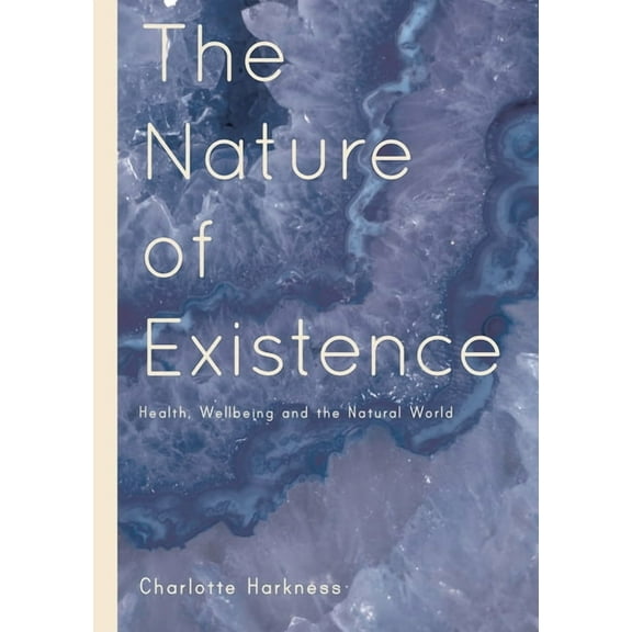 The Nature of Existence: Health, Wellbeing and the Natural World, (Paperback)