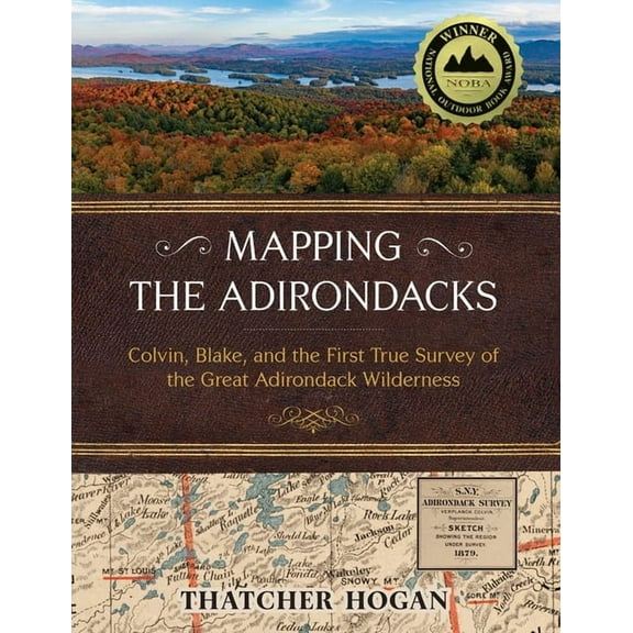 Mapping the Adirondacks: Colvin, Blake, and the First True Survey of the Great Adirondack Wilderness, (Hardcover)