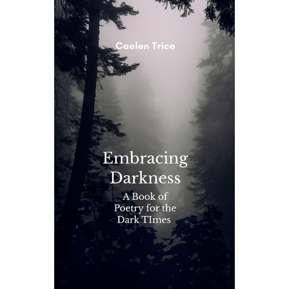 Embracing Darkness A Book of Poetry for the Dark times, (Paperback)