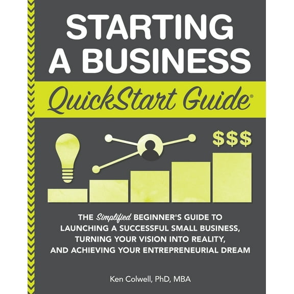 Pre-Owned Starting a Business QuickStart Guide: The Simplified Beginner's Guide to Launching a Successful Small Business, Turning Your Vision into Reality, and (Paperback) 1945051825 9781945051821