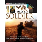 DK Eyewitness Books: Soldier : Discover the World of Soldiers their Training, Tactics, Vehicles, and Weapons