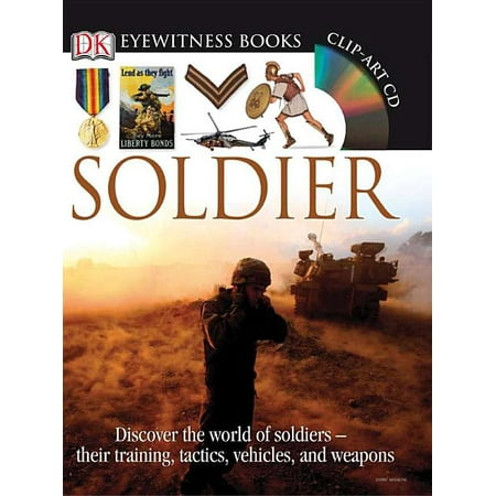 DK Eyewitness Books: Soldier : Discover the World of Soldiers their Training, Tactics, Vehicles, and Weapons