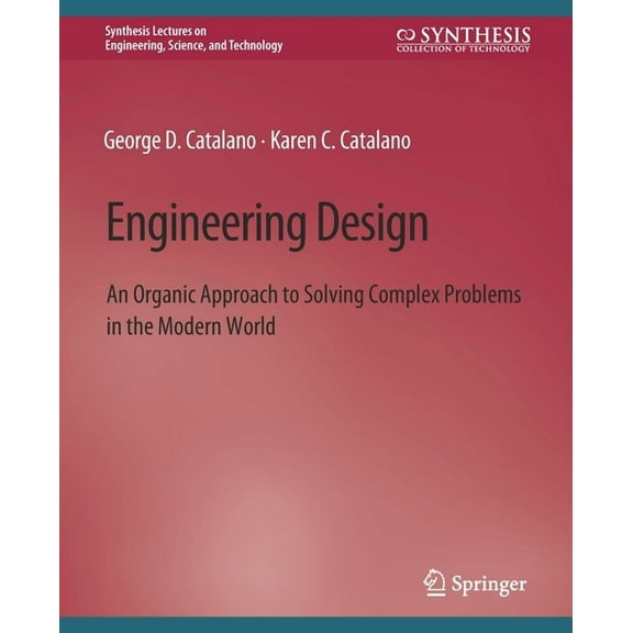 Synthesis Lectures on Engineering, Scien Engineering Design: An Organic Approach to Solving Complex Problems in the Modern World, (Paperback)