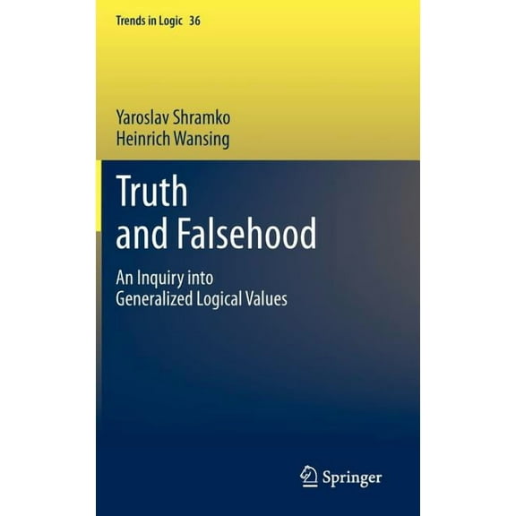 Trends in Logic Truth and Falsehood: An Inquiry Into Generalized Logical Values, Book 36, (Hardcover)