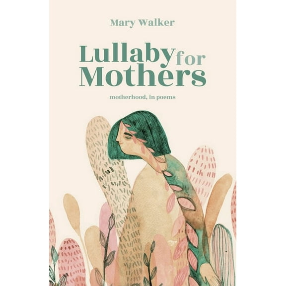 Lullaby for Mothers: Motherhood, in poems, (Paperback)