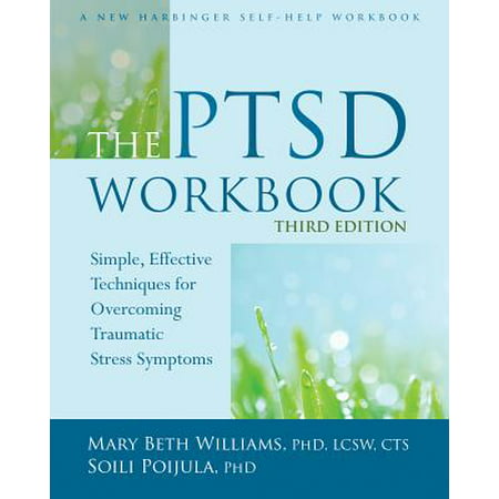 The PTSD Workbook : Simple, Effective Techniques for Overcoming Traumatic Stress (Best Exercise For Ptsd)