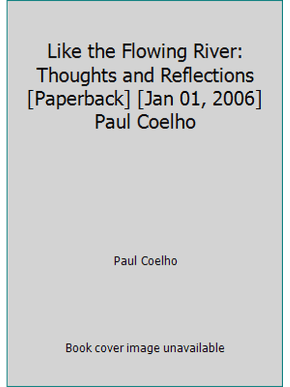Pre-Owned Like the Flowing River: Thoughts and Reflections [Paperback] [Jan 01, 2006] Paul Coelho (Paperback) 0007246307 9780007246304